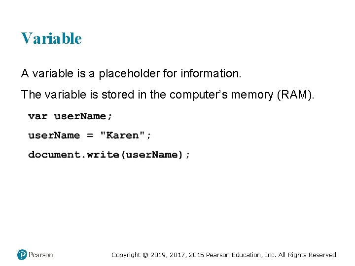 Variable A variable is a placeholder for information. The variable is stored in the