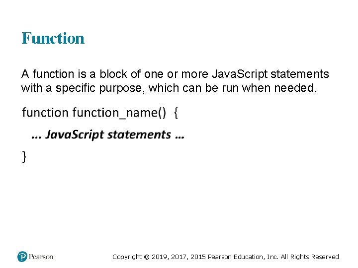 Function A function is a block of one or more Java. Script statements with