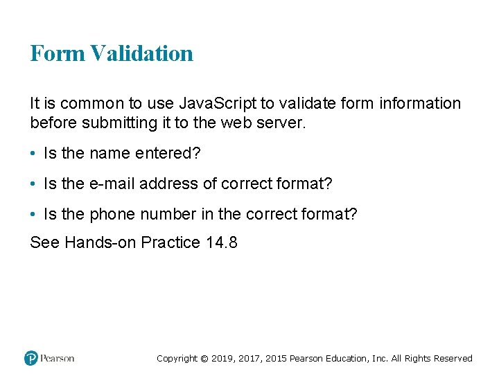 Form Validation It is common to use Java. Script to validate form information before