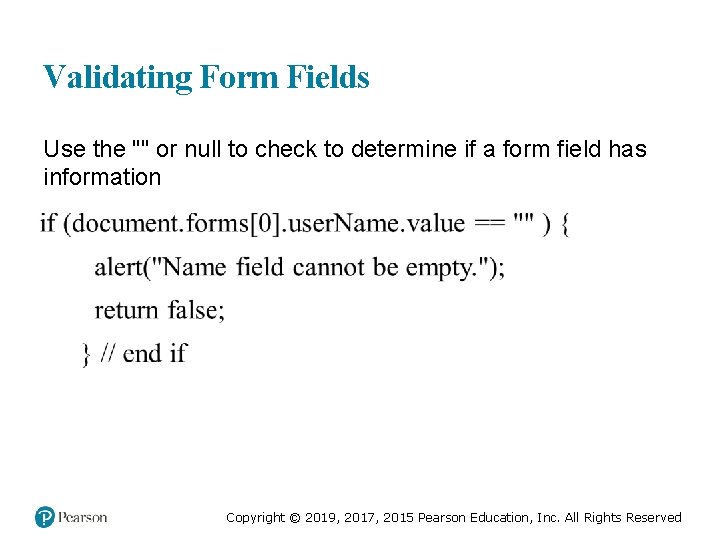 Validating Form Fields Use the "" or null to check to determine if a