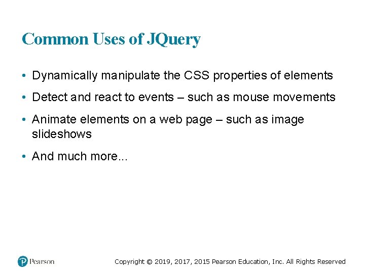 Common Uses of JQuery • Dynamically manipulate the CSS properties of elements • Detect