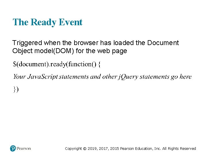 The Ready Event Triggered when the browser has loaded the Document Object model(DOM) for