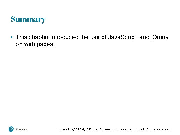 Summary • This chapter introduced the use of Java. Script and j. Query on