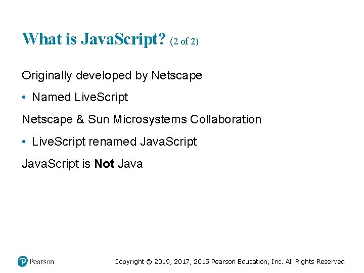 What is Java. Script? (2 of 2) Originally developed by Netscape • Named Live.