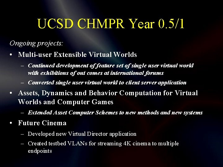 UCSD CHMPR Year 0. 5/1 Ongoing projects: • Multi-user Extensible Virtual Worlds – Continued