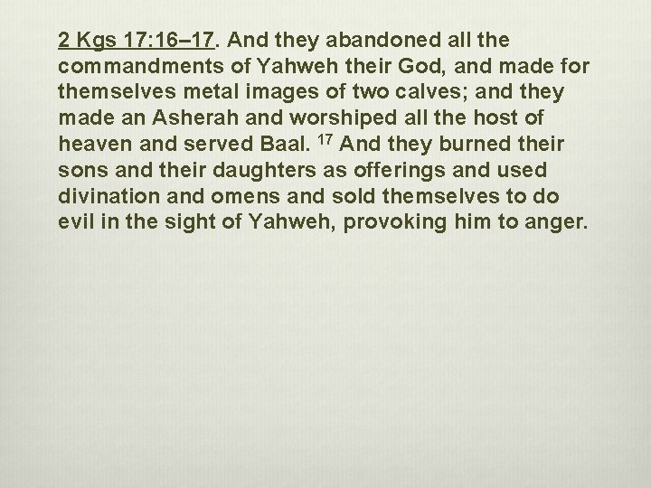 2 Kgs 17: 16– 17. And they abandoned all the commandments of Yahweh their