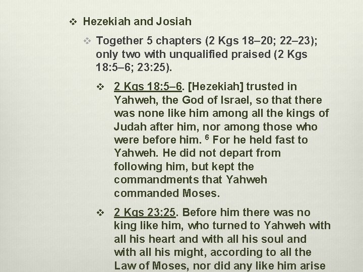 v Hezekiah and Josiah v Together 5 chapters (2 Kgs 18– 20; 22– 23);