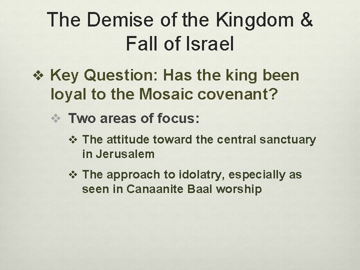 The Demise of the Kingdom & Fall of Israel v Key Question: Has the