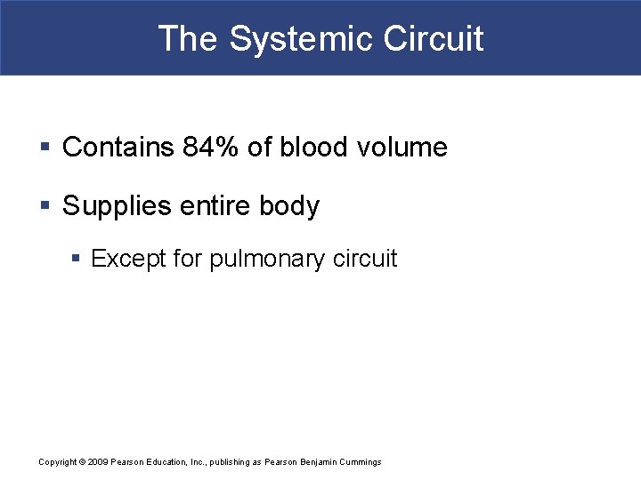 The Systemic Circuit § Contains 84% of blood volume § Supplies entire body §