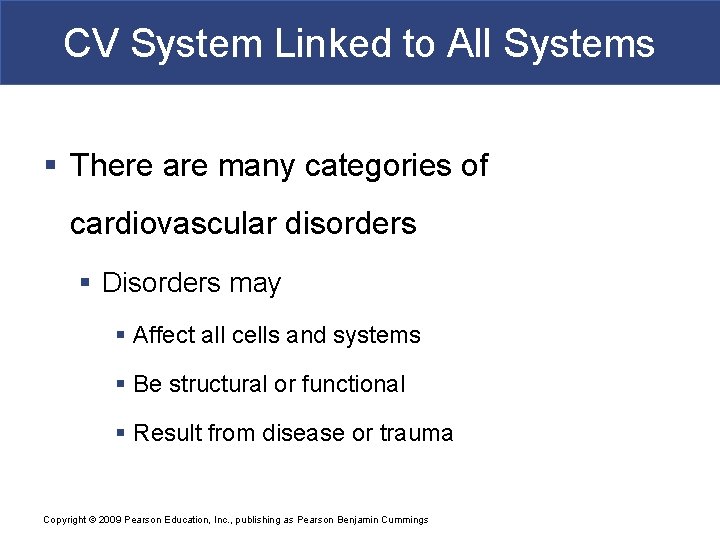 CV System Linked to All Systems § There are many categories of cardiovascular disorders
