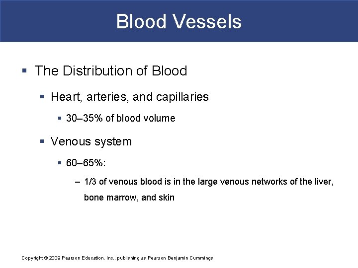 Blood Vessels § The Distribution of Blood § Heart, arteries, and capillaries § 30–