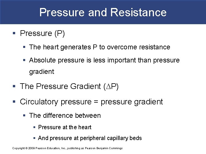 Pressure and Resistance § Pressure (P) § The heart generates P to overcome resistance