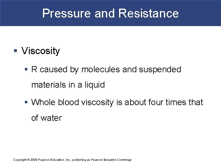 Pressure and Resistance § Viscosity § R caused by molecules and suspended materials in
