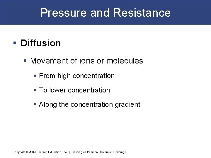 Pressure and Resistance § Diffusion § Movement of ions or molecules § From high