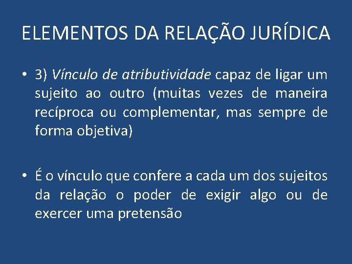 ELEMENTOS DA RELAÇÃO JURÍDICA • 3) Vínculo de atributividade capaz de ligar um sujeito