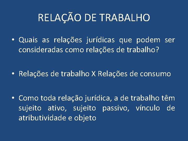 RELAÇÃO DE TRABALHO • Quais as relações jurídicas que podem ser consideradas como relações