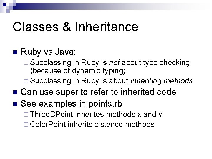 Classes & Inheritance n Ruby vs Java: ¨ Subclassing in Ruby is not about