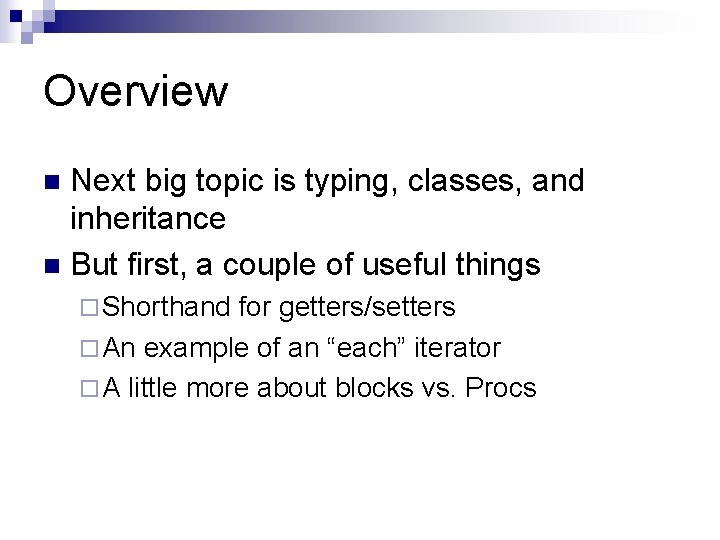 Overview Next big topic is typing, classes, and inheritance n But first, a couple