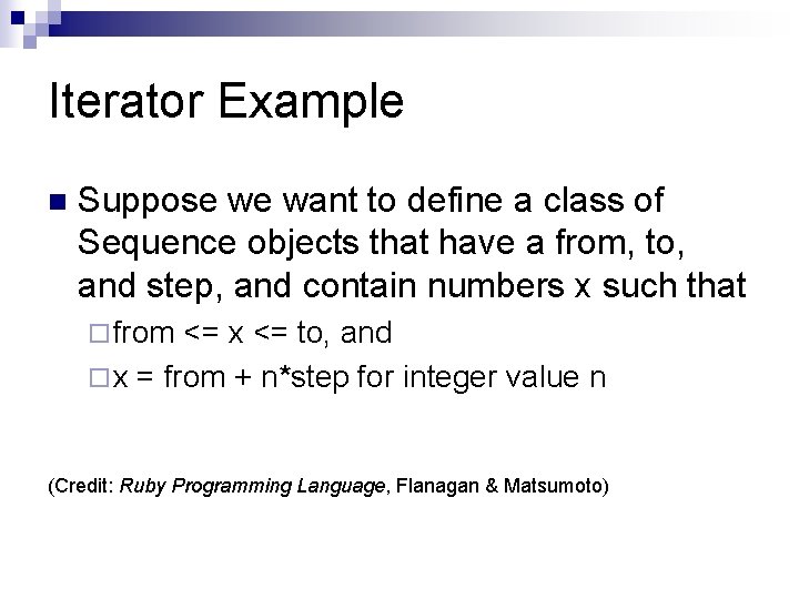 Iterator Example n Suppose we want to define a class of Sequence objects that