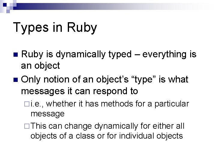 Types in Ruby is dynamically typed – everything is an object n Only notion