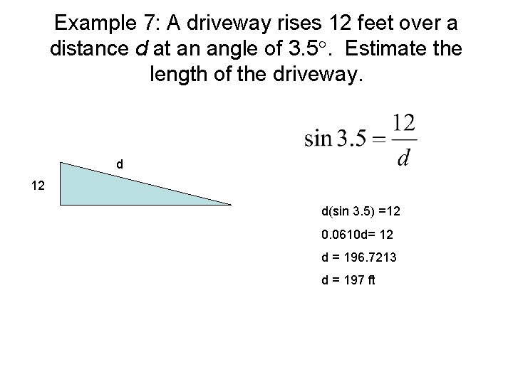 Example 7: A driveway rises 12 feet over a distance d at an angle