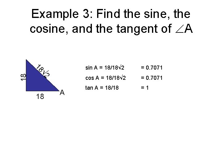 Example 3: Find the sine, the cosine, and the tangent of A √ 2