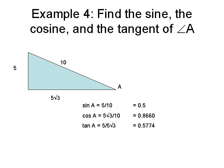 Example 4: Find the sine, the cosine, and the tangent of A 10 5