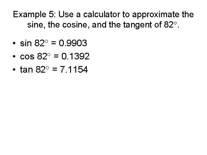 Example 5: Use a calculator to approximate the sine, the cosine, and the tangent