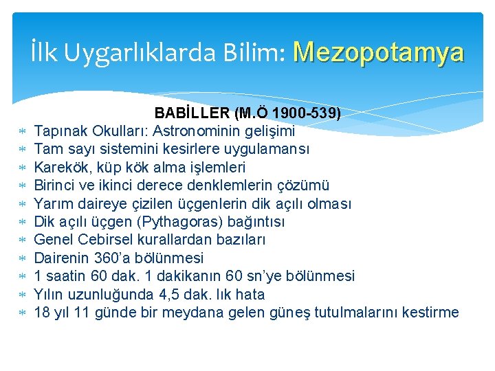 İlk Uygarlıklarda Bilim: Mezopotamya BABİLLER (M. Ö 1900 -539) Tapınak Okulları: Astronominin gelişimi Tam