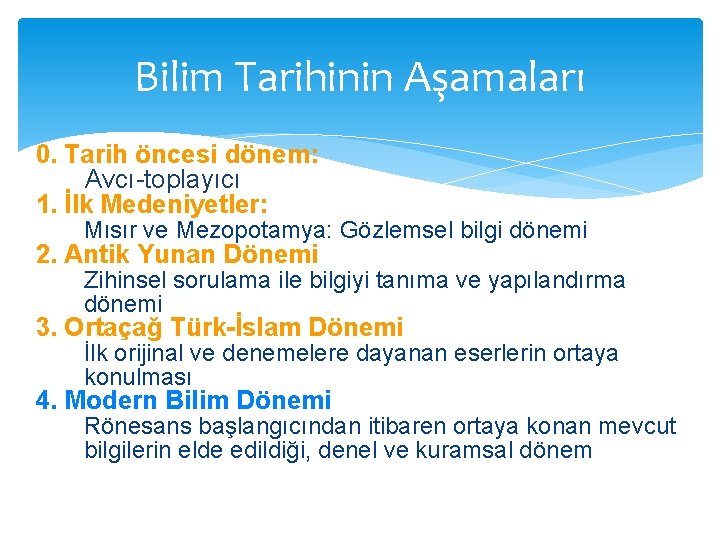 Bilim Tarihinin Aşamaları 0. Tarih öncesi dönem: Avcı-toplayıcı 1. İlk Medeniyetler: Mısır ve Mezopotamya: