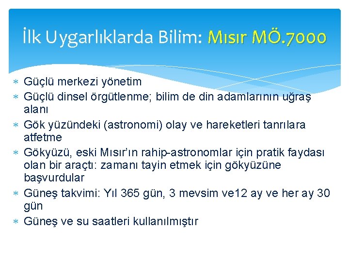 İlk Uygarlıklarda Bilim: Mısır MÖ. 7000 Güçlü merkezi yönetim Güçlü dinsel örgütlenme; bilim de