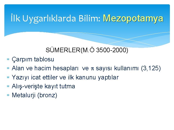 İlk Uygarlıklarda Bilim: Mezopotamya SÜMERLER(M. Ö 3500 -2000) Çarpım tablosu Alan ve hacim hesapları