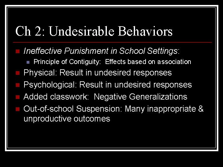 Ch 2: Undesirable Behaviors n Ineffective Punishment in School Settings: n n n Principle