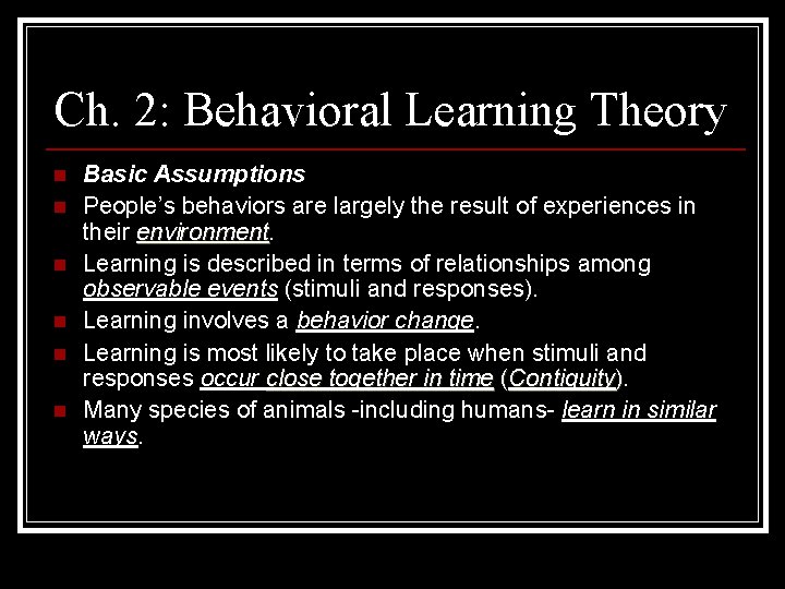 Ch. 2: Behavioral Learning Theory n n n Basic Assumptions People’s behaviors are largely