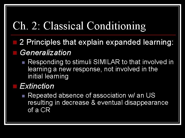 Ch. 2: Classical Conditioning 2 Principles that explain expanded learning: n Generalization n Responding