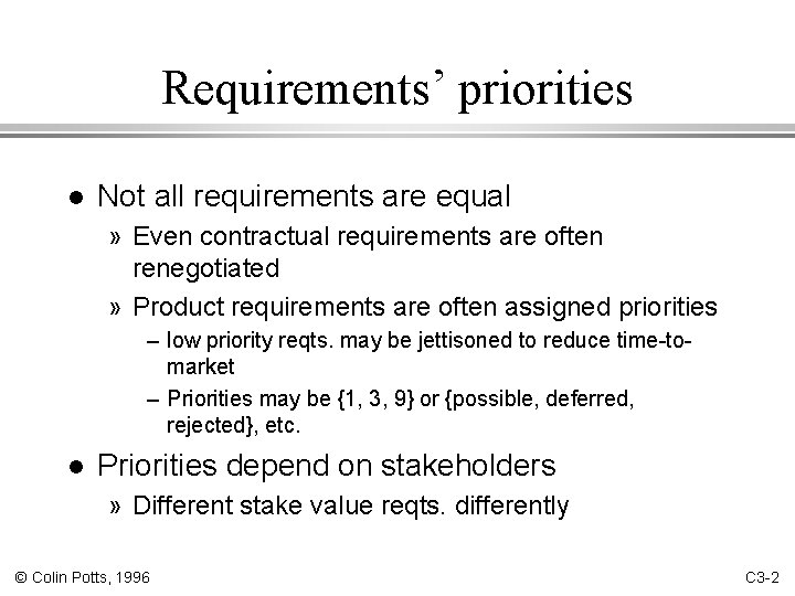 Requirements’ priorities l Not all requirements are equal » Even contractual requirements are often