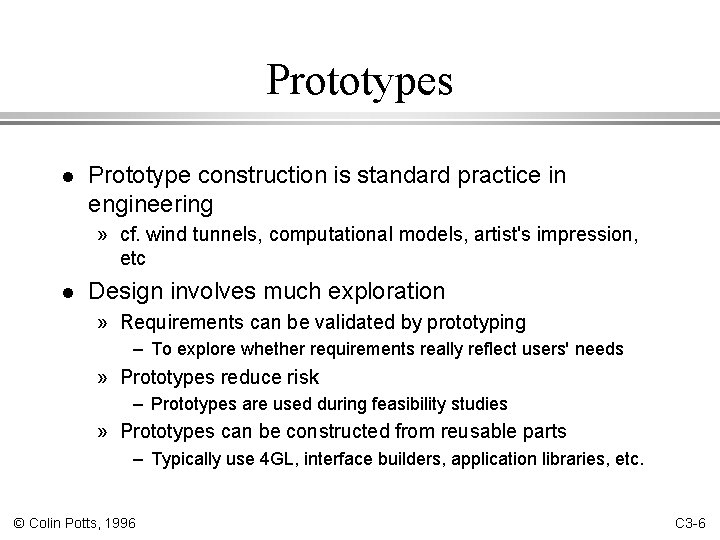 Prototypes l Prototype construction is standard practice in engineering » cf. wind tunnels, computational