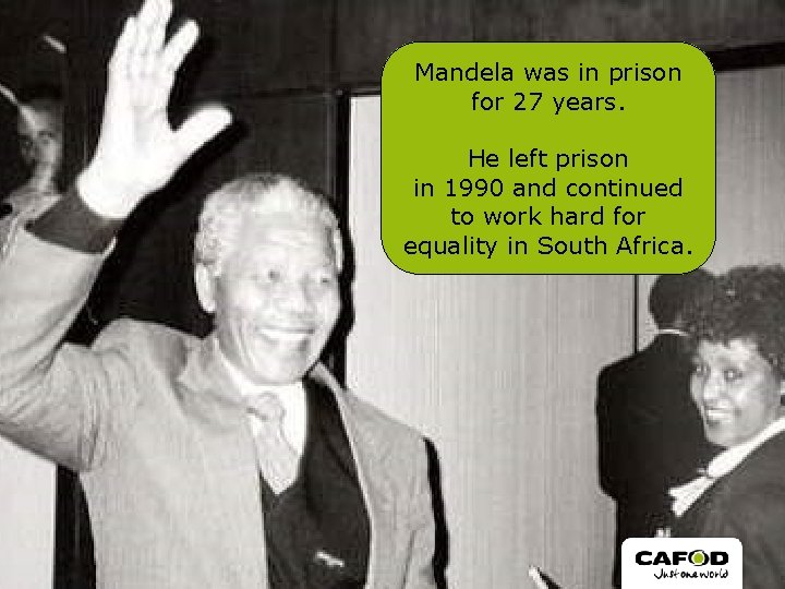 Mandela was in prison for 27 years. He left prison in 1990 and continued