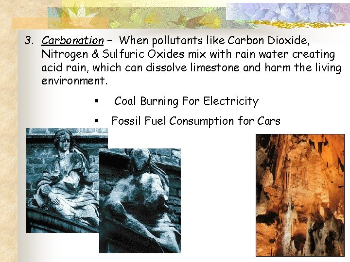 3. Carbonation – When pollutants like Carbon Dioxide, Nitrogen & Sulfuric Oxides mix with