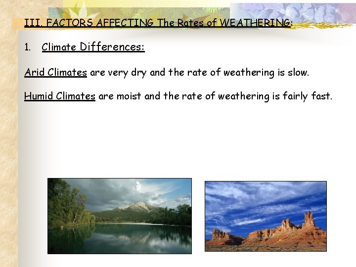 III. FACTORS AFFECTING The Rates of WEATHERING: 1. Climate Differences: Arid Climates are very