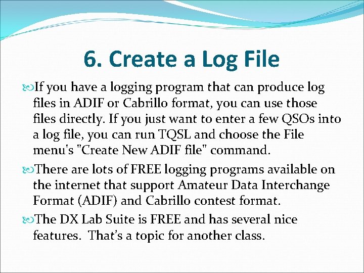 6. Create a Log File If you have a logging program that can produce