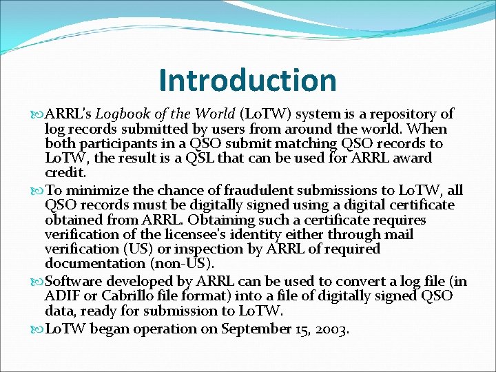 Introduction ARRL's Logbook of the World (Lo. TW) system is a repository of log