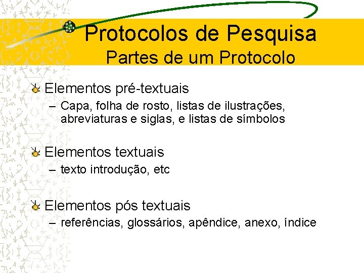 Protocolos de Pesquisa Partes de um Protocolo Elementos pré-textuais – Capa, folha de rosto,