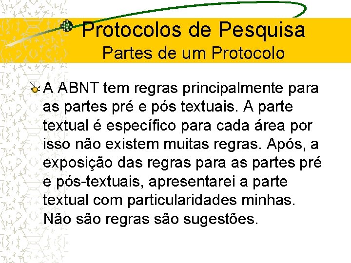 Protocolos de Pesquisa Partes de um Protocolo A ABNT tem regras principalmente para as