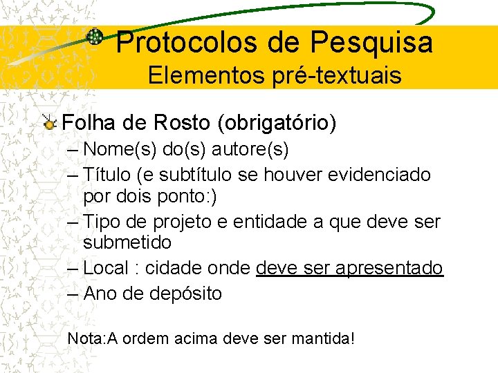 Protocolos de Pesquisa Elementos pré-textuais Folha de Rosto (obrigatório) – Nome(s) do(s) autore(s) –