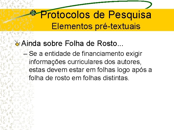 Protocolos de Pesquisa Elementos pré-textuais Ainda sobre Folha de Rosto. . . – Se