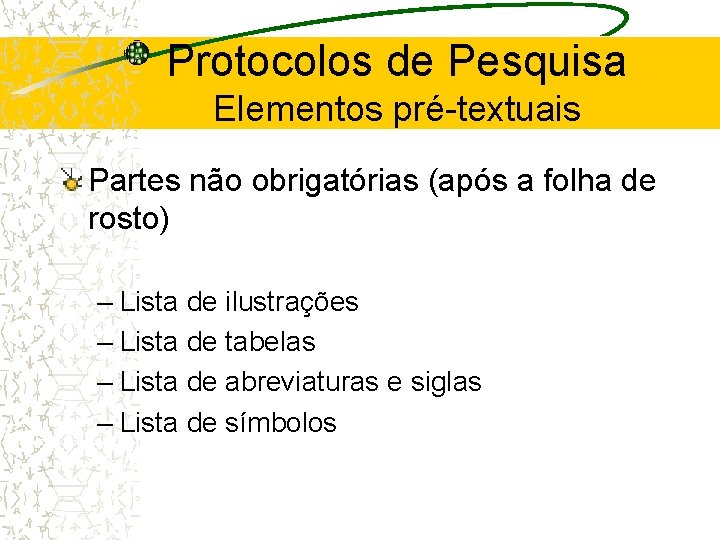 Protocolos de Pesquisa Elementos pré-textuais Partes não obrigatórias (após a folha de rosto) –