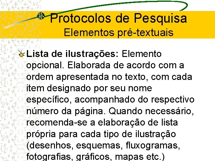 Protocolos de Pesquisa Elementos pré-textuais Lista de ilustrações: Elemento opcional. Elaborada de acordo com