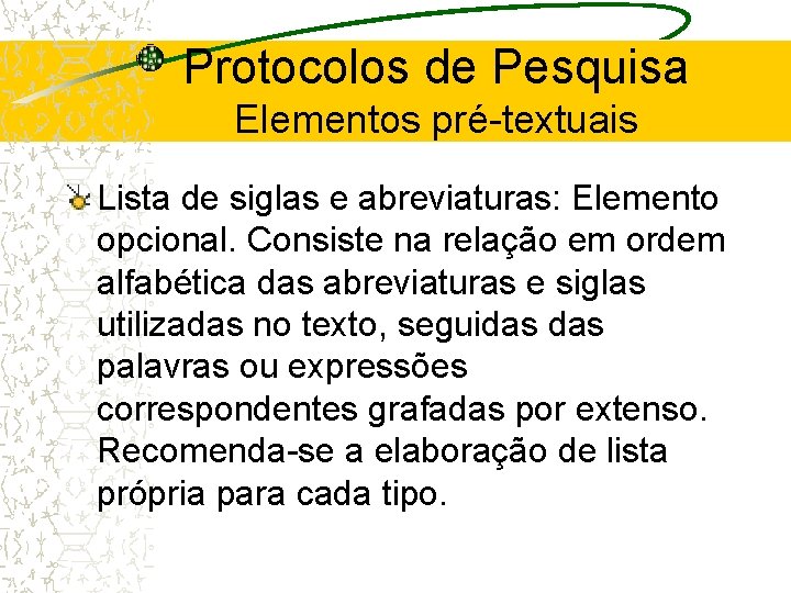 Protocolos de Pesquisa Elementos pré-textuais Lista de siglas e abreviaturas: Elemento opcional. Consiste na