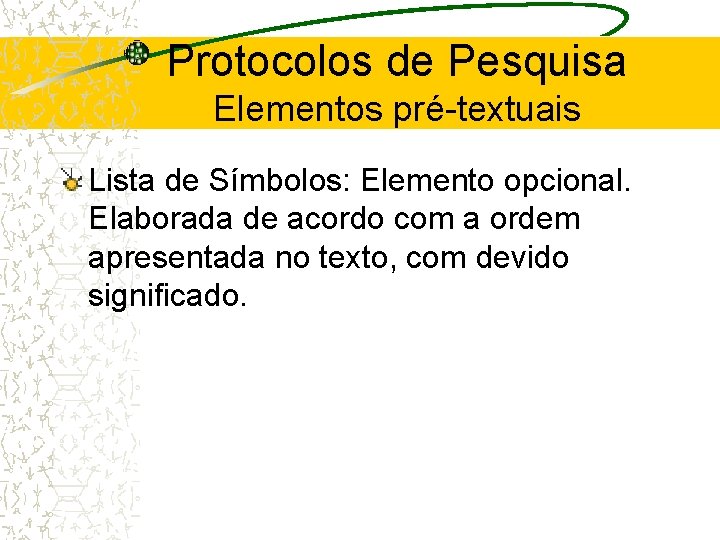 Protocolos de Pesquisa Elementos pré-textuais Lista de Símbolos: Elemento opcional. Elaborada de acordo com